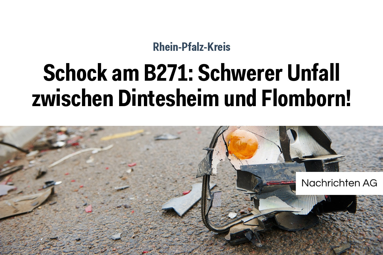 Schock am B271: Schwerer Unfall zwischen Dintesheim und Flomborn!
