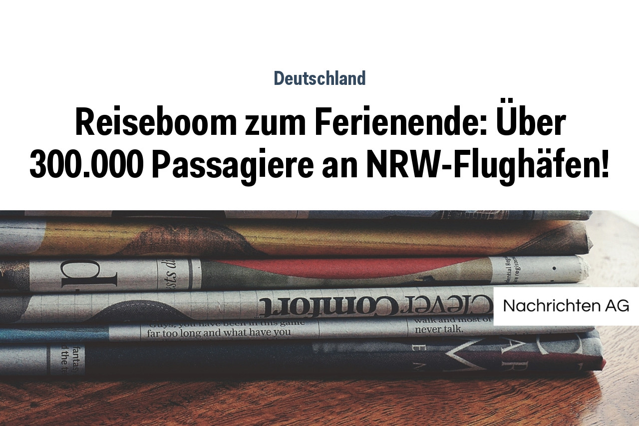 Reiseboom zum Ferienende: Über 300.000 Passagiere an NRW-Flughäfen!