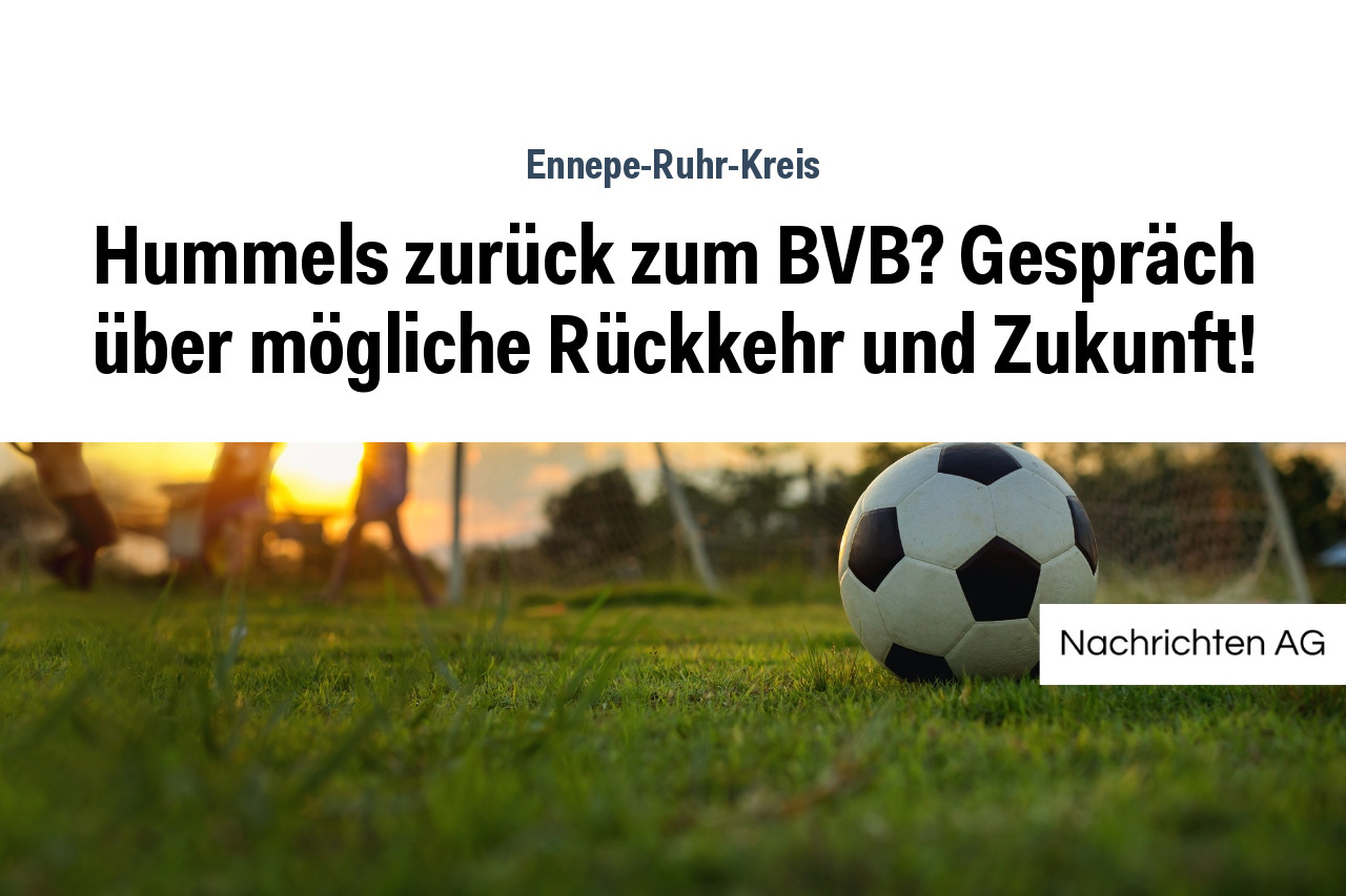 Hummels zurück zum BVB? Gespräch über mögliche Rückkehr und Zukunft!