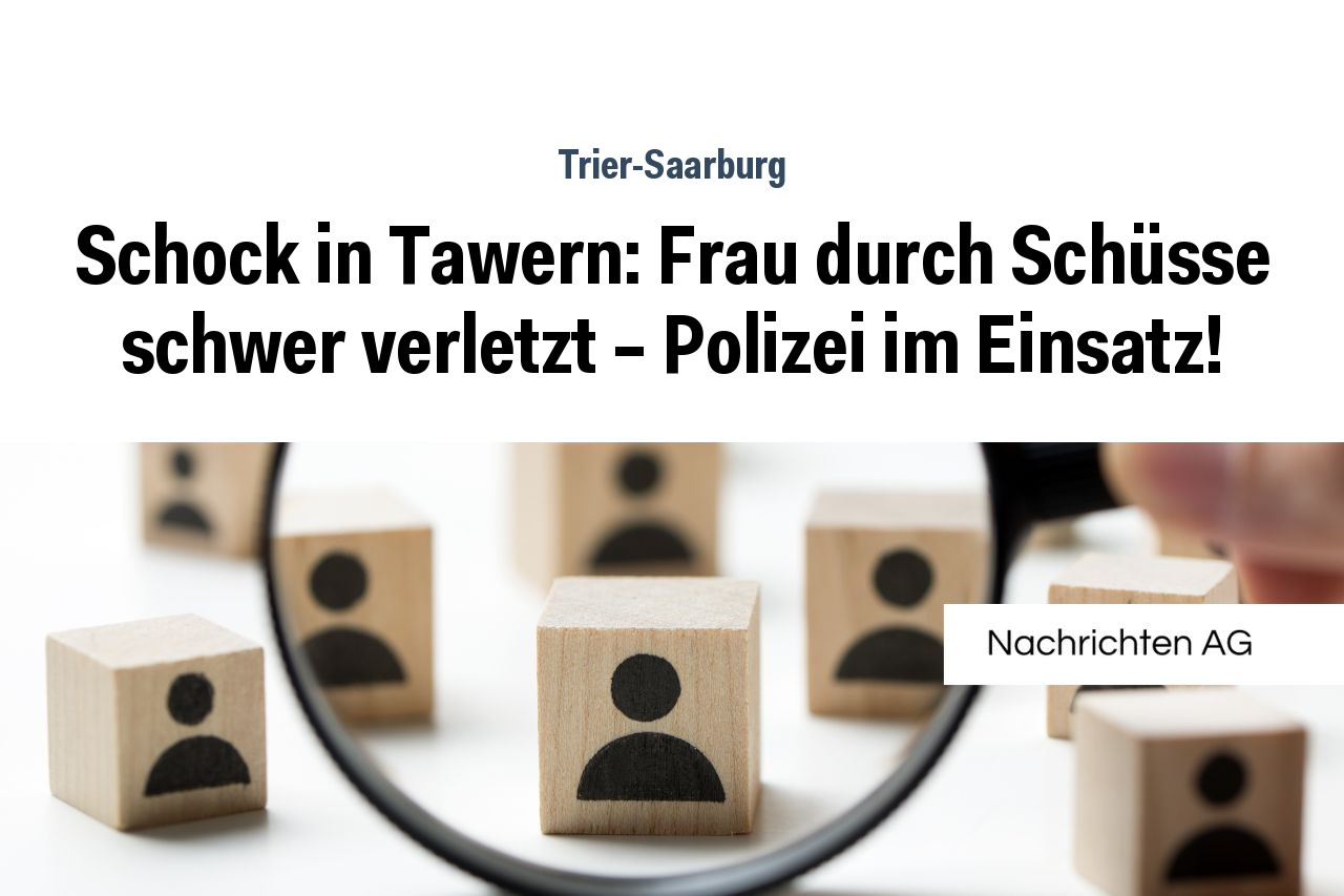 Schock in Tawern: Frau durch Schüsse schwer verletzt - Polizei im Einsatz!
