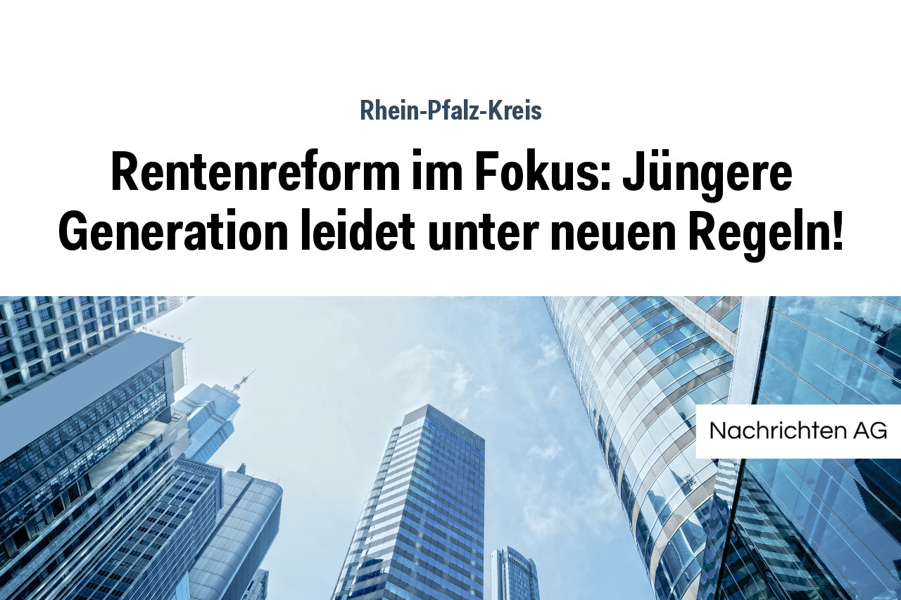 Rentenreform im Fokus: Jüngere Generation leidet unter neuen Regeln!