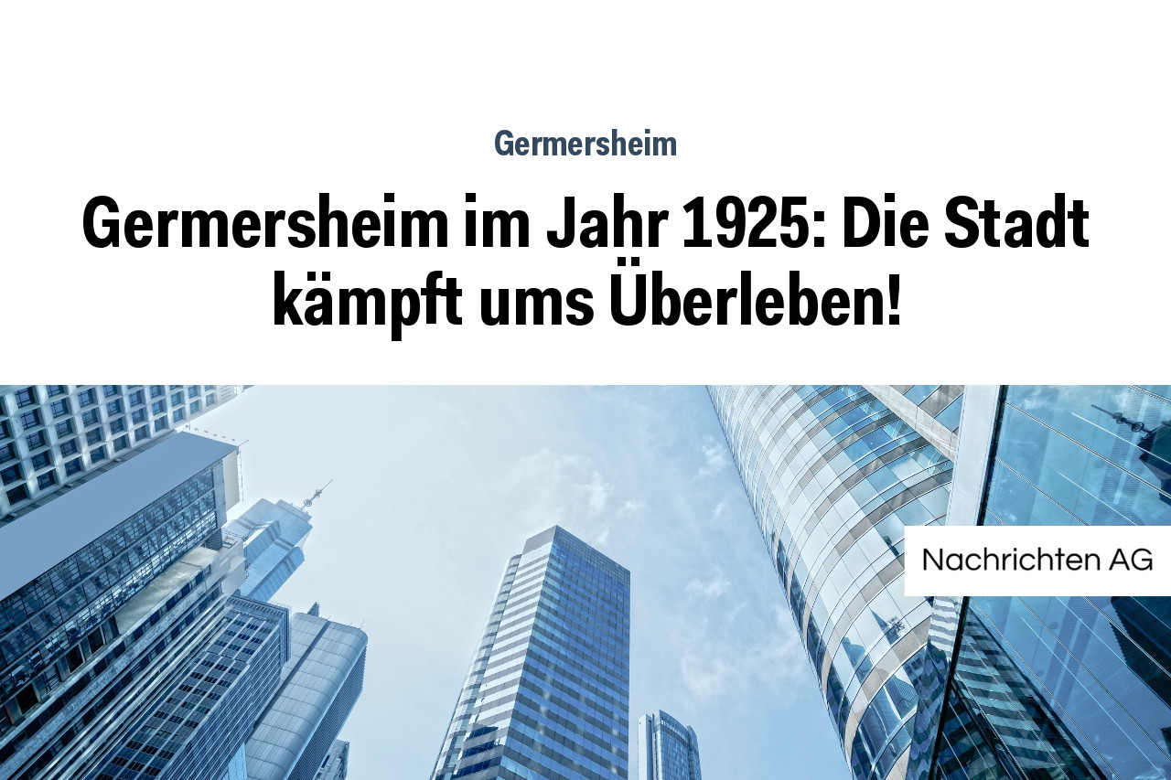 Germersheim im Jahr 1925: Die Stadt kämpft ums Überleben!