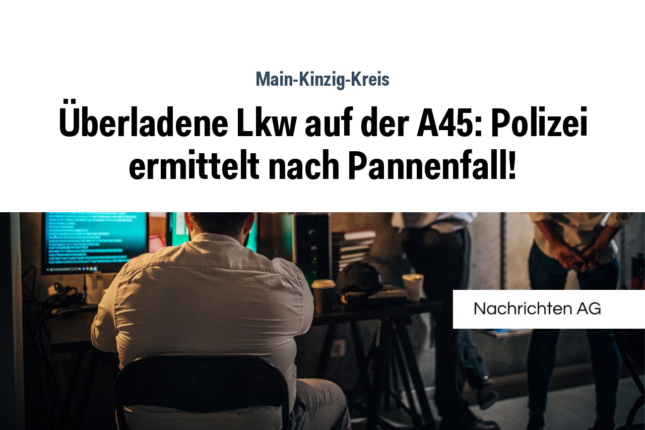 Überladene Lkw auf der A45: Polizei ermittelt nach Pannenfall!