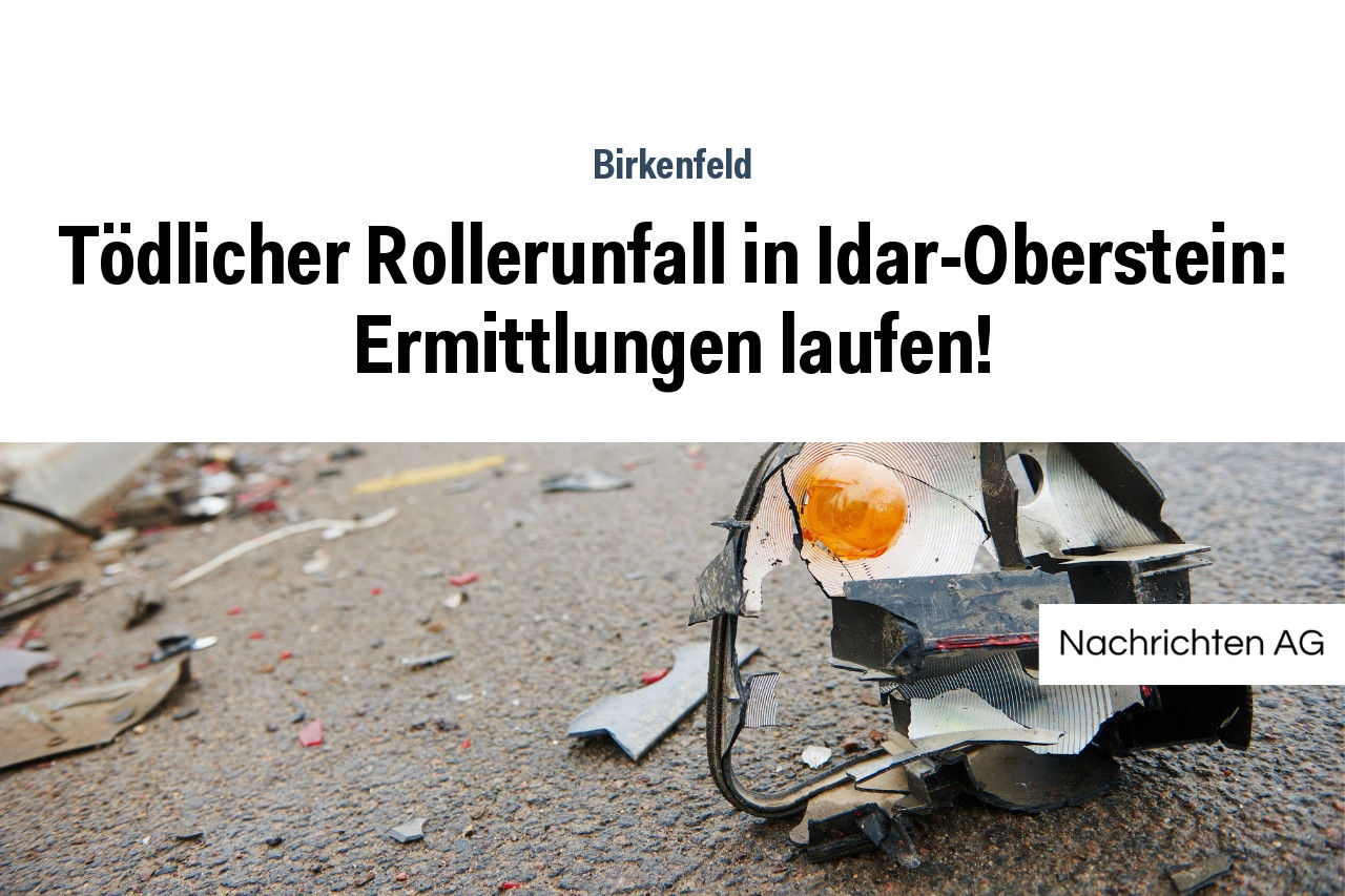 Tödlicher Rollerunfall in Idar-Oberstein: Ermittlungen laufen!