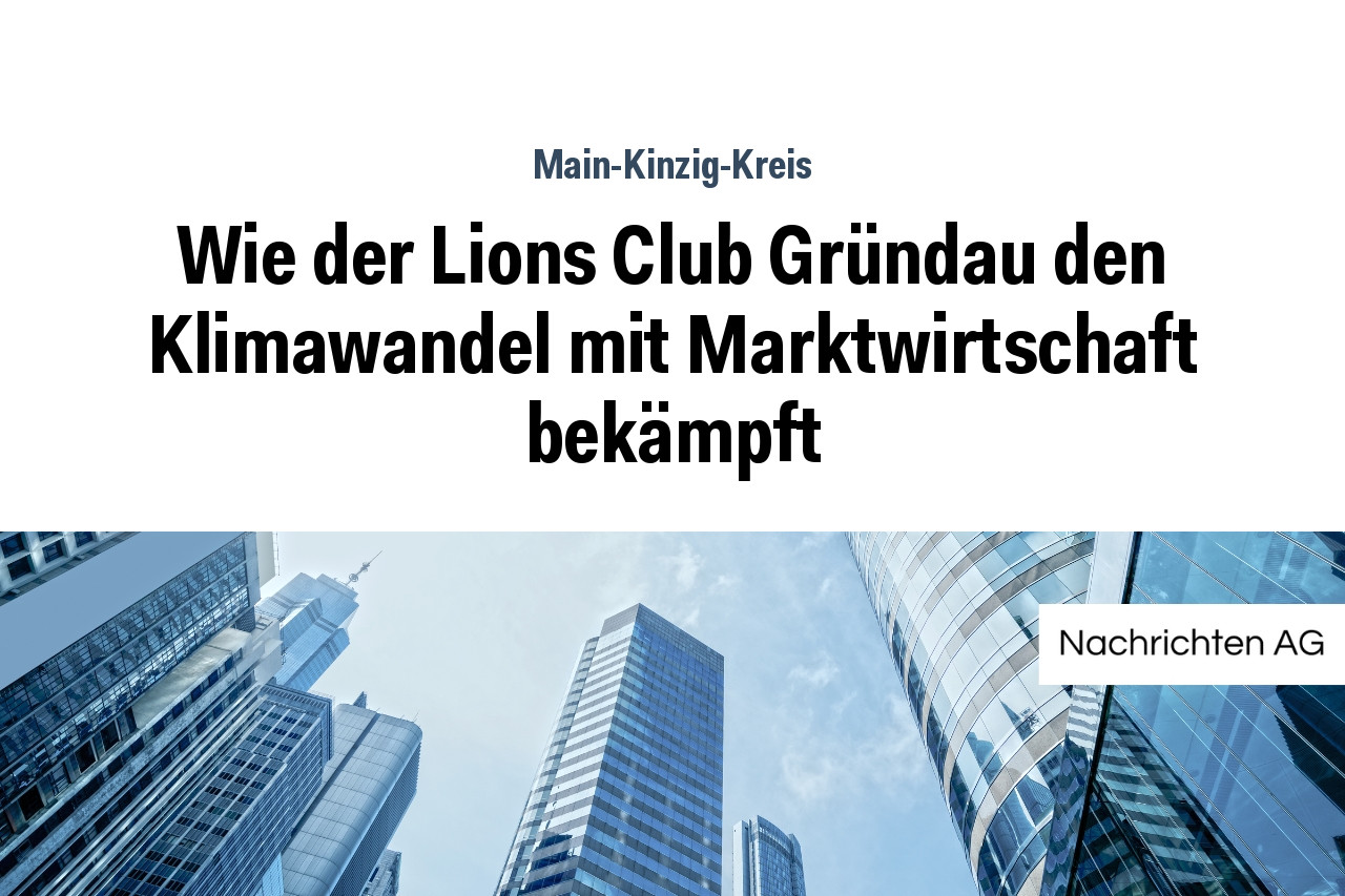 Wie der Lions Club Gründau den Klimawandel mit Marktwirtschaft bekämpft