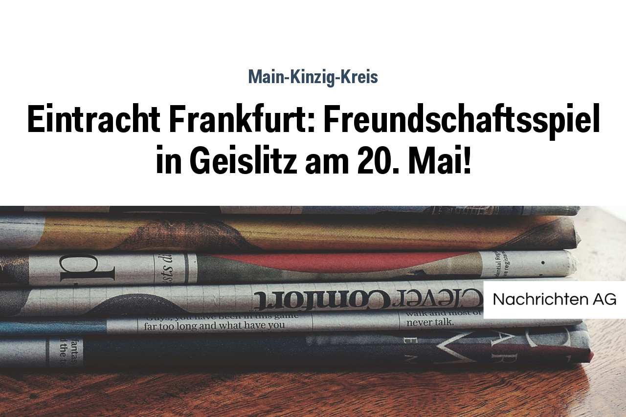 Eintracht Frankfurt: Freundschaftsspiel in Geislitz am 20. Mai!