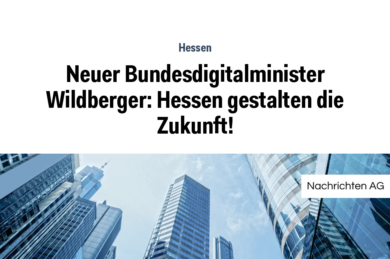 Neuer Bundesdigitalminister Wildberger: Hessen gestalten die Zukunft!