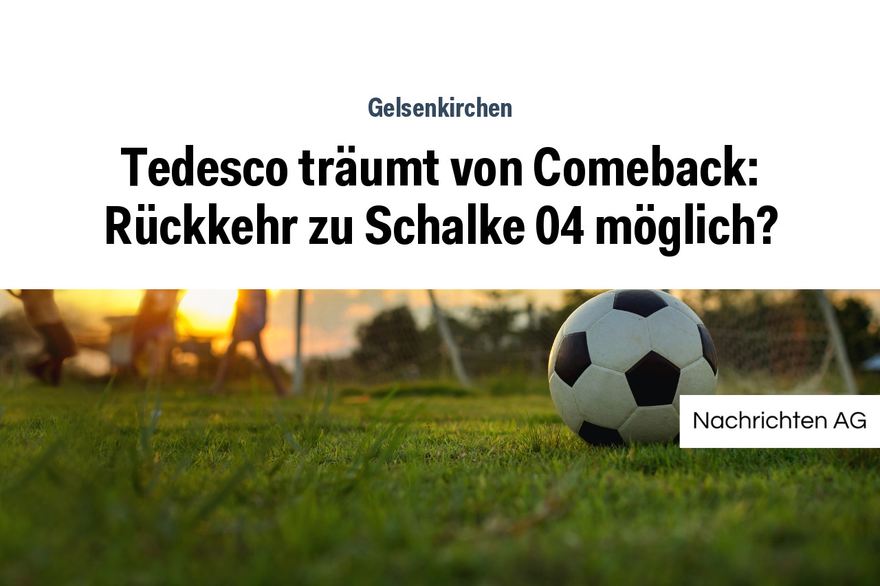 Tedesco träumt von Comeback: Rückkehr zu Schalke 04 möglich?