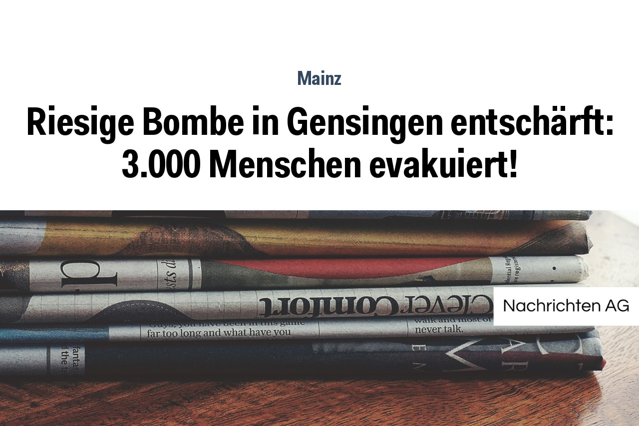 Riesige Bombe in Gensingen entschärft: 3.000 Menschen evakuiert!