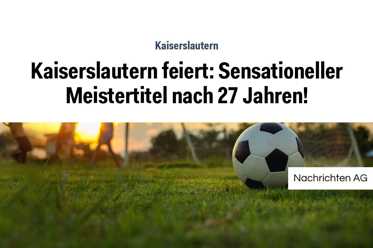 Kaiserslautern feiert: Sensationeller Meistertitel nach 27 Jahren!