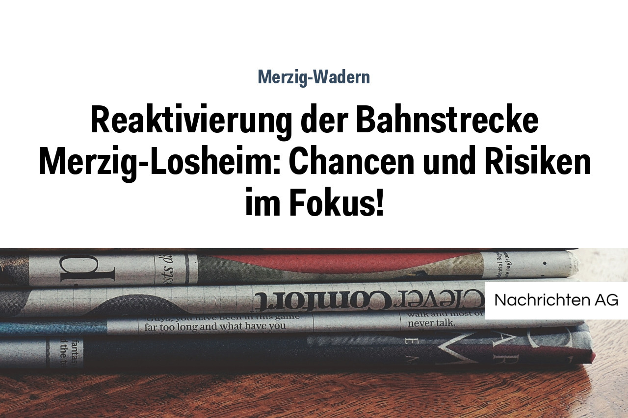 Reaktivierung der Bahnstrecke Merzig-Losheim: Chancen und Risiken im Fokus!