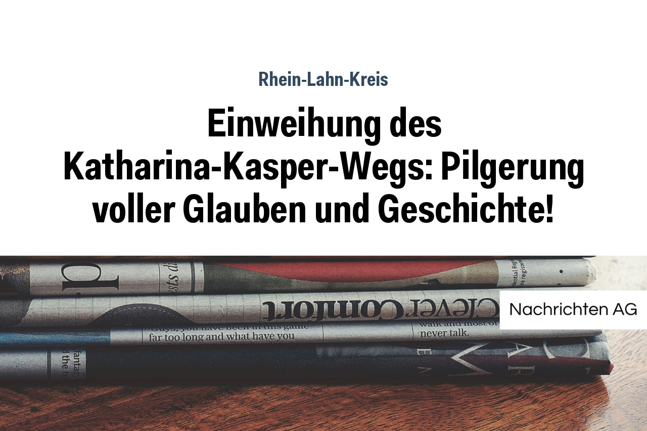 Einweihung des Katharina-Kasper-Wegs: Pilgerung voller Glauben und Geschichte!