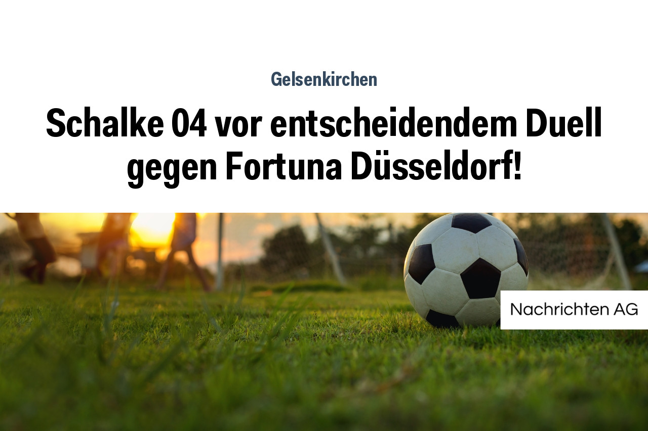 Schalke 04 vor entscheidendem Duell gegen Fortuna Düsseldorf!