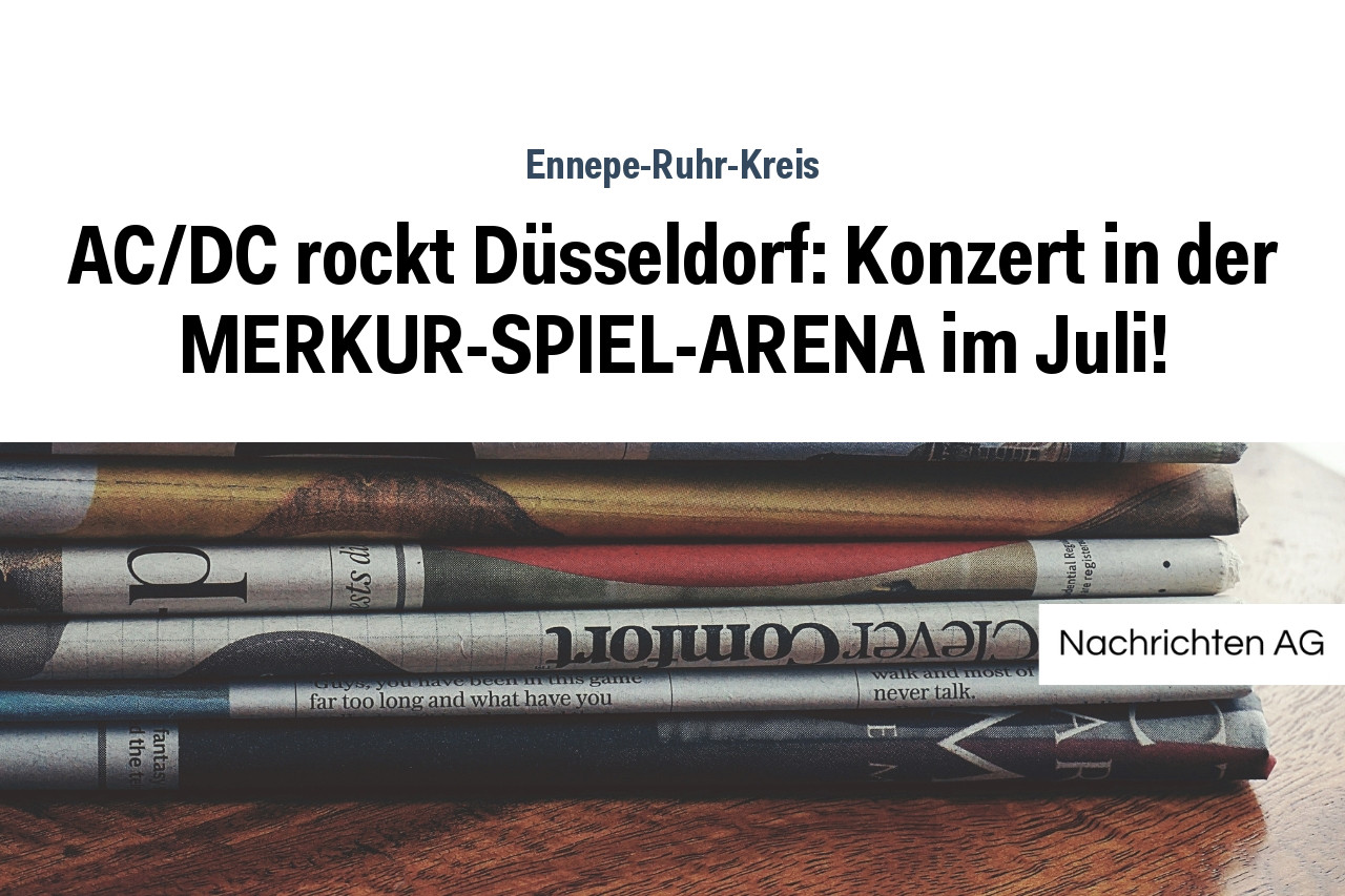 AC/DC rockt Düsseldorf: Konzert in der MERKUR-SPIEL-ARENA im Juli!