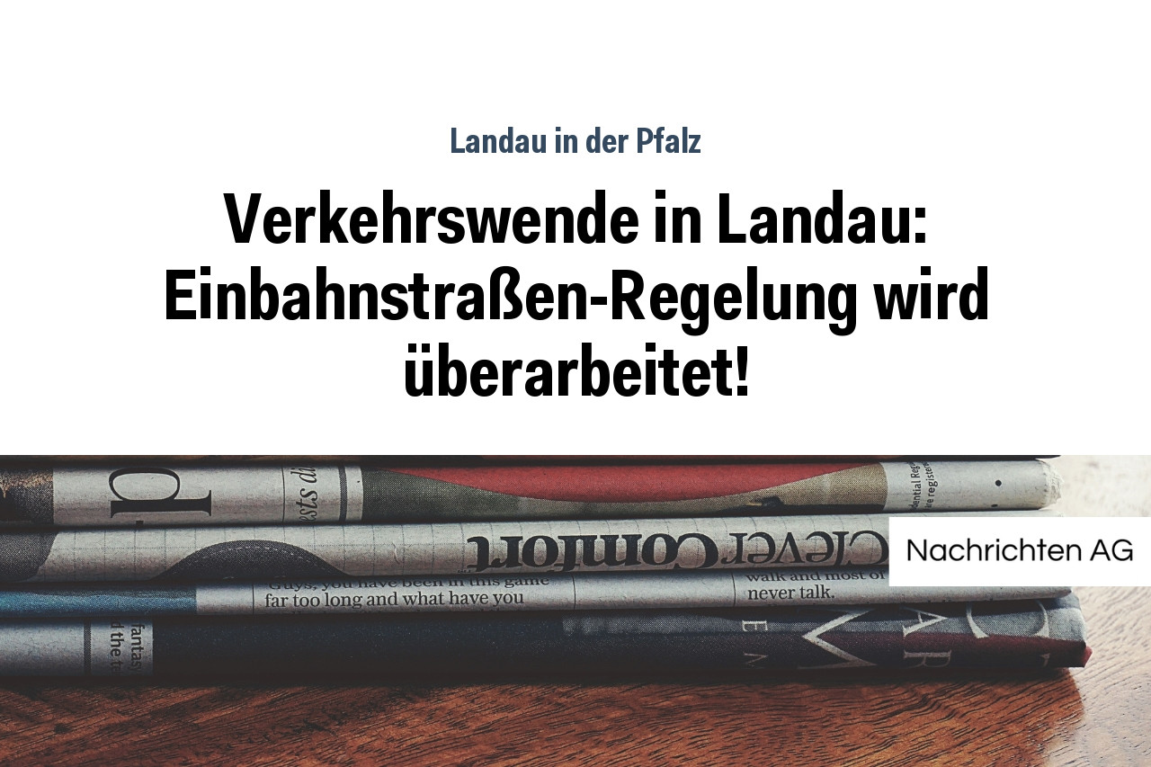 Verkehrswende in Landau: Einbahnstraßen-Regelung wird überarbeitet!