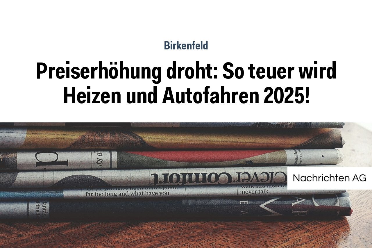 Preiserhöhung droht: So teuer wird Heizen und Autofahren 2025!