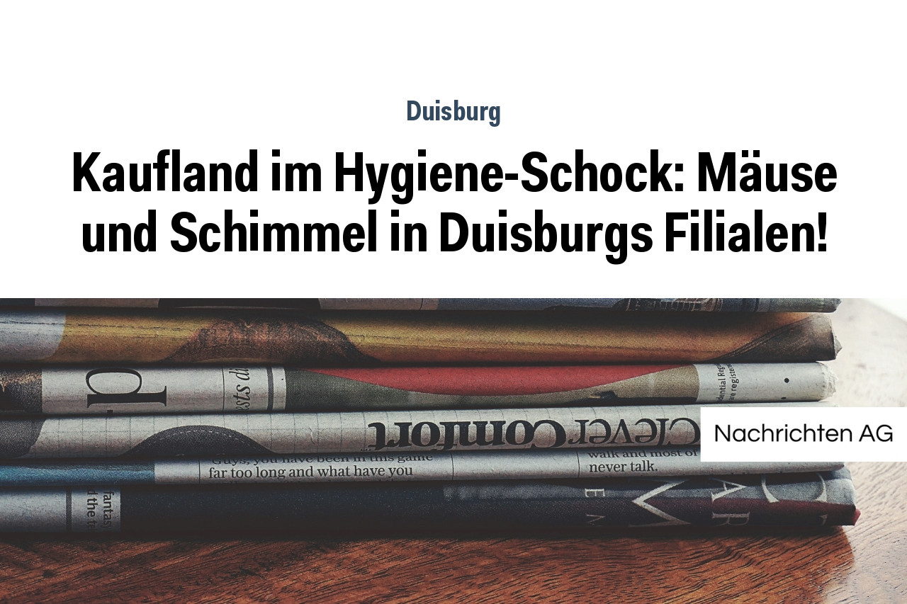 Kaufland im Hygiene-Schock: Mäuse und Schimmel in Duisburgs Filialen!