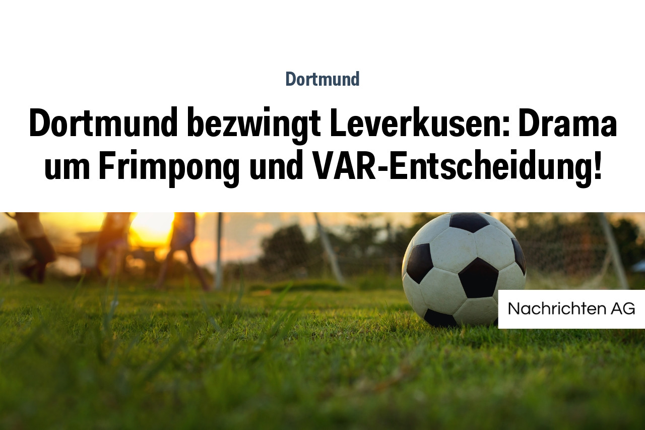 Dortmund bezwingt Leverkusen: Drama um Frimpong und VAR-Entscheidung!