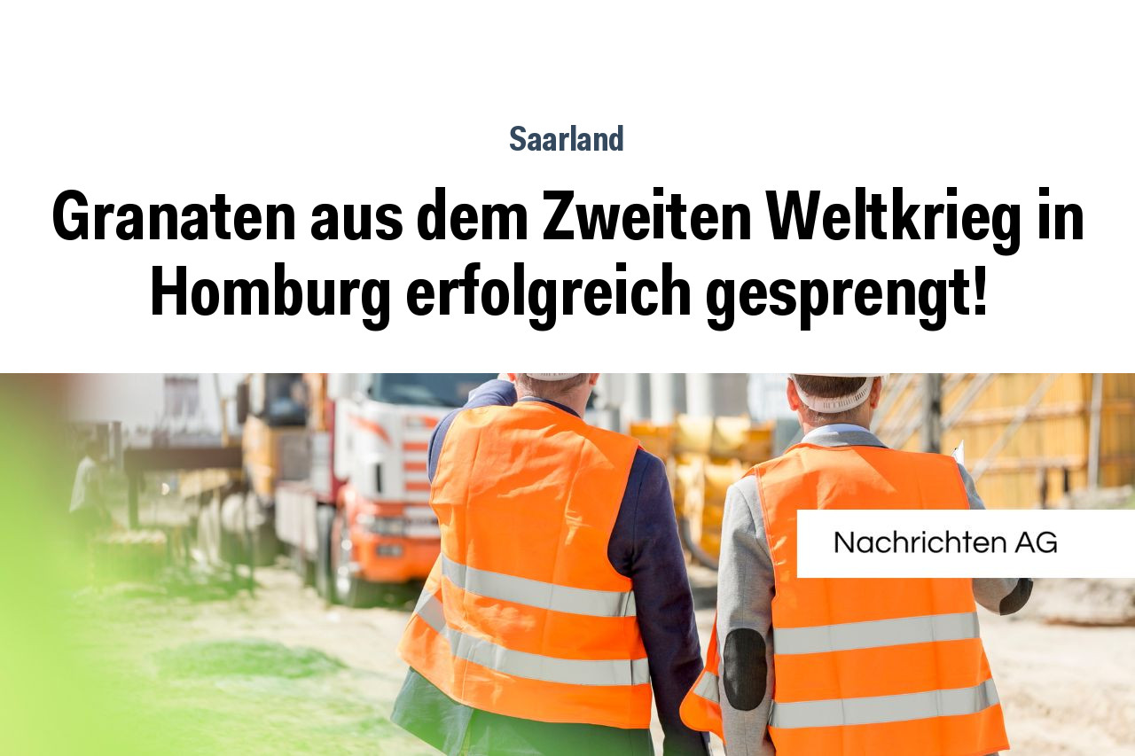 Granaten aus dem Zweiten Weltkrieg in Homburg erfolgreich gesprengt!