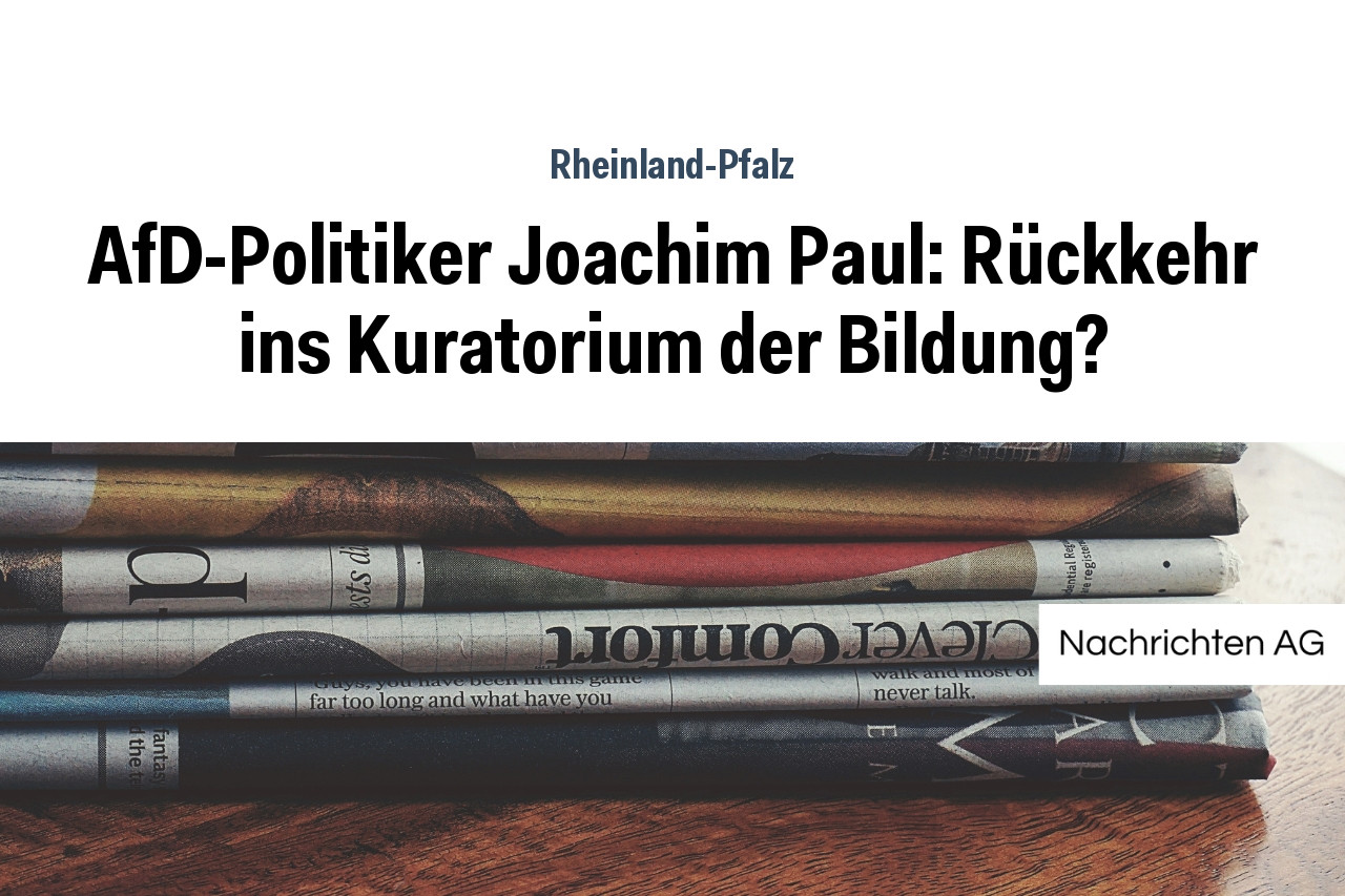AfD-Politiker Joachim Paul: Rückkehr ins Kuratorium der Bildung?