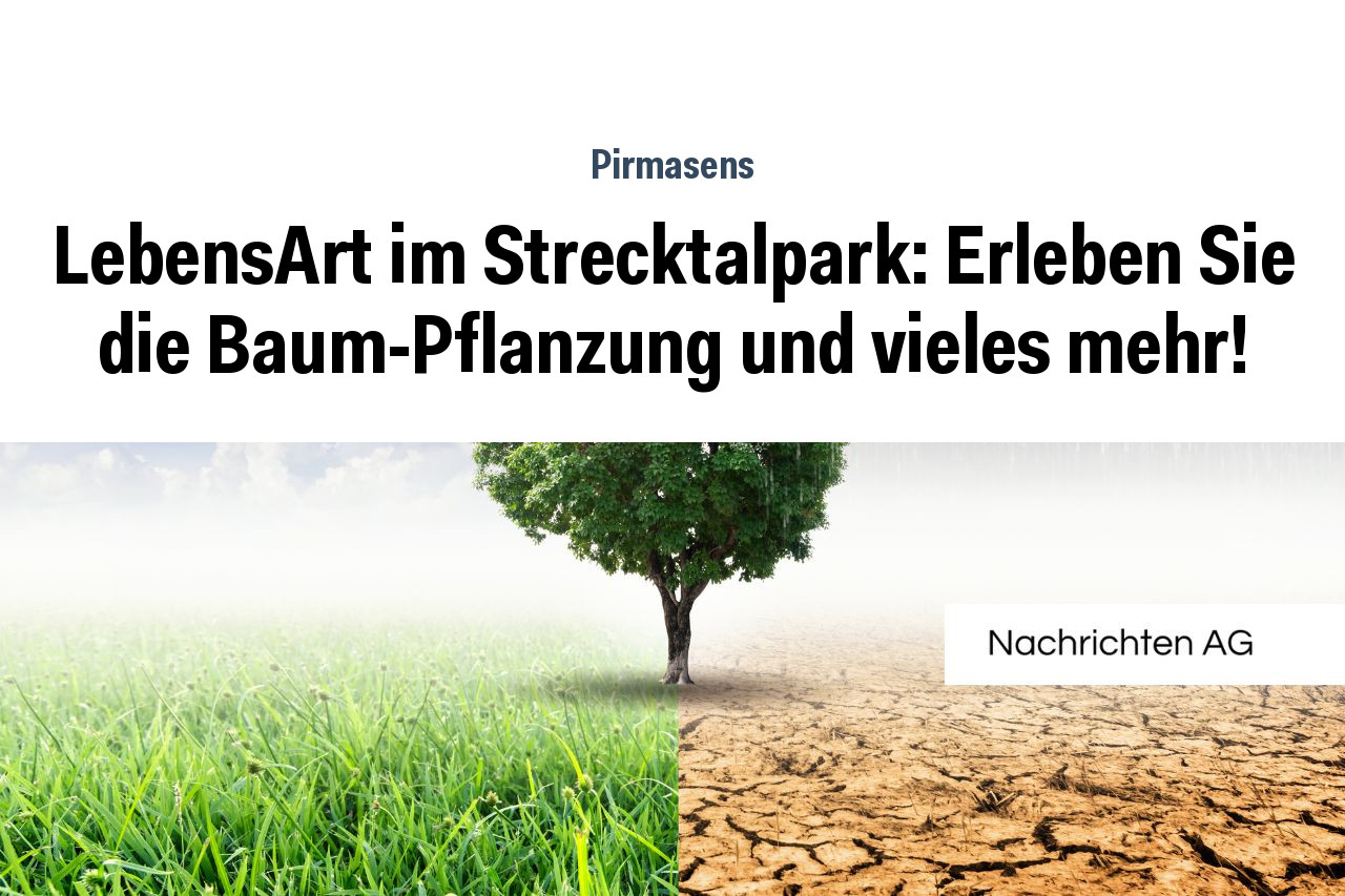 LebensArt im Strecktalpark: Erleben Sie die Baum-Pflanzung und vieles mehr!